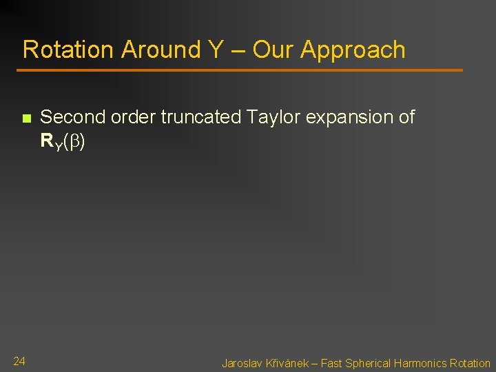 Rotation Around Y – Our Approach n 24 Second order truncated Taylor expansion of