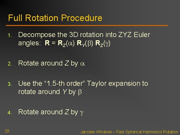 Full Rotation Procedure 1. Decompose the 3 D rotation into ZYZ Euler angles: R