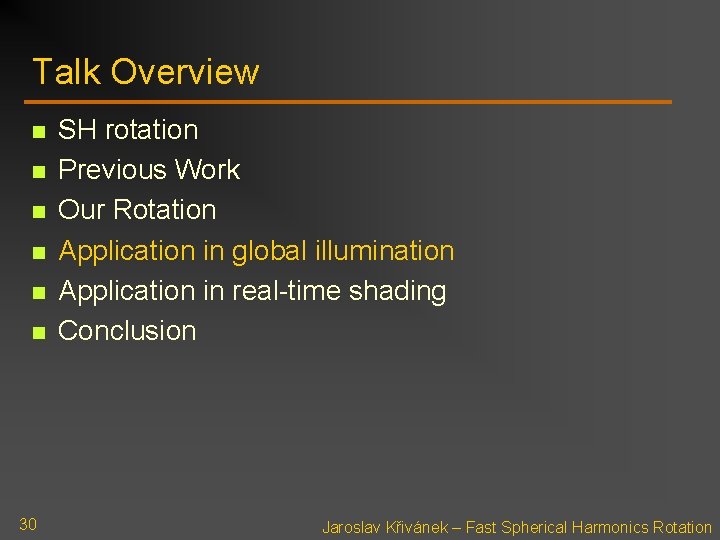 Talk Overview n n n 30 SH rotation Previous Work Our Rotation Application in