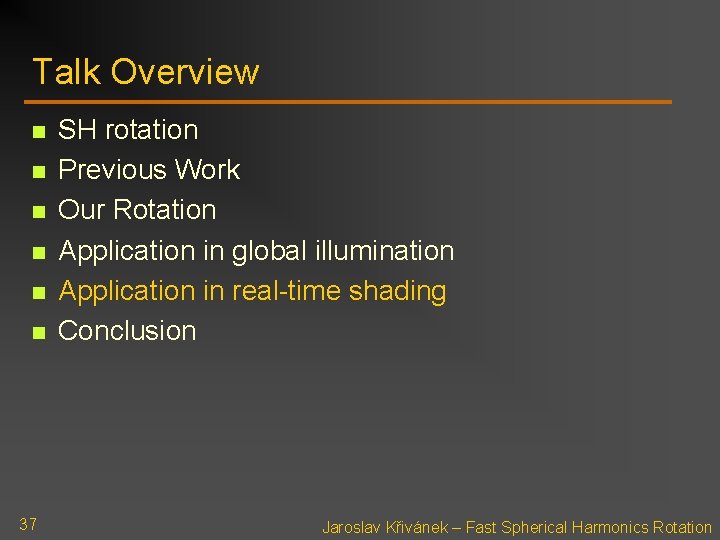 Talk Overview n n n 37 SH rotation Previous Work Our Rotation Application in