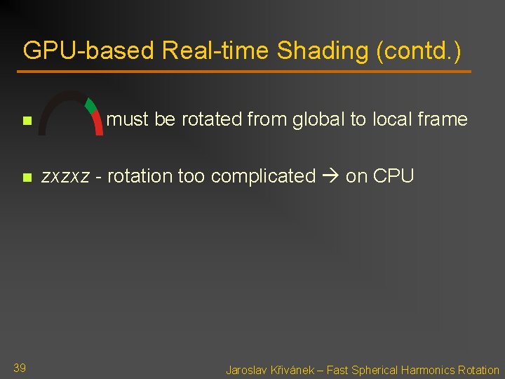 GPU-based Real-time Shading (contd. ) n n 39 must be rotated from global to