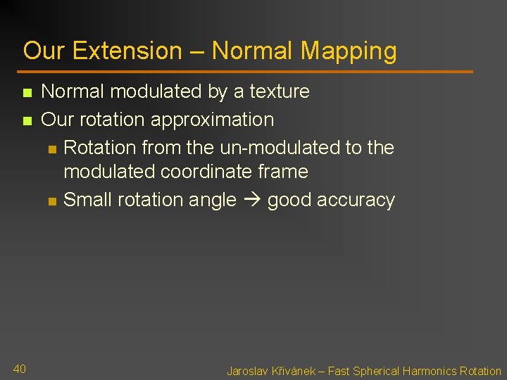 Our Extension – Normal Mapping n n 40 Normal modulated by a texture Our