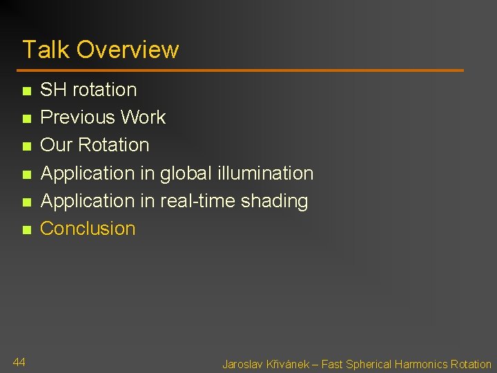 Talk Overview n n n 44 SH rotation Previous Work Our Rotation Application in