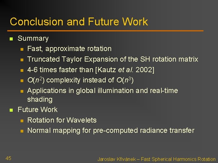 Conclusion and Future Work n n 45 Summary n Fast, approximate rotation n Truncated