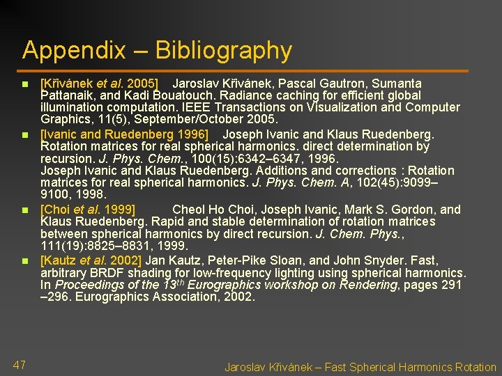 Appendix – Bibliography n n 47 [Křivánek et al. 2005] Jaroslav Křivánek, Pascal Gautron,