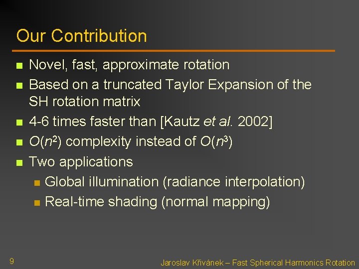 Our Contribution n n 9 Novel, fast, approximate rotation Based on a truncated Taylor