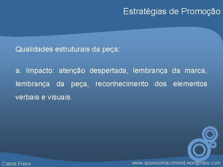 Estratégias de Promoção Qualidades estruturais da peça: a. Impacto: atenção despertada, lembrança da marca,