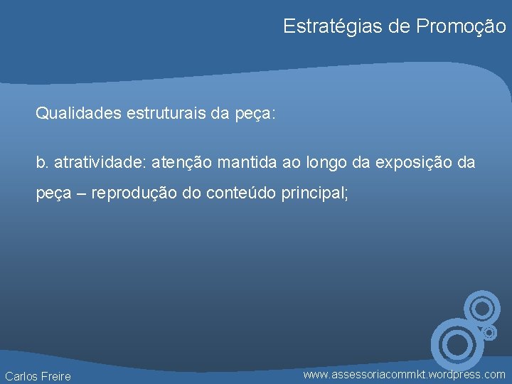 Estratégias de Promoção Qualidades estruturais da peça: b. atratividade: atenção mantida ao longo da