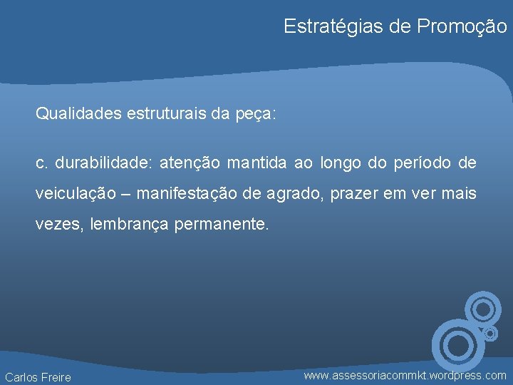 Estratégias de Promoção Qualidades estruturais da peça: c. durabilidade: atenção mantida ao longo do