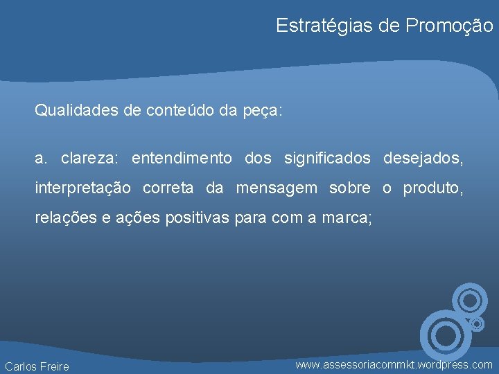 Estratégias de Promoção Qualidades de conteúdo da peça: a. clareza: entendimento dos significados desejados,