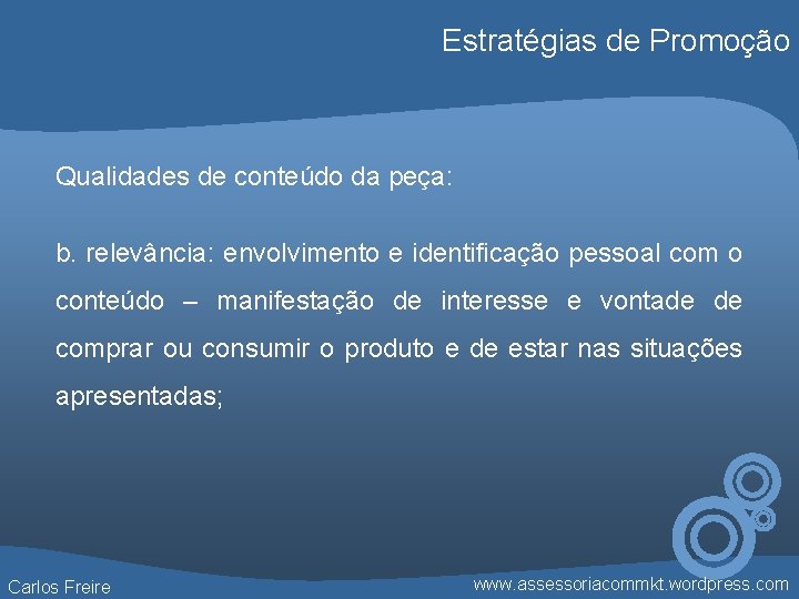 Estratégias de Promoção Qualidades de conteúdo da peça: b. relevância: envolvimento e identificação pessoal