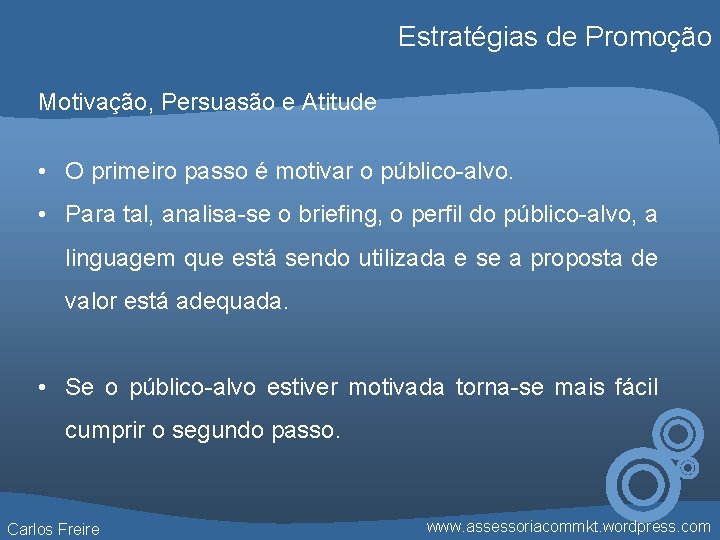 Estratégias de Promoção Motivação, Persuasão e Atitude • O primeiro passo é motivar o