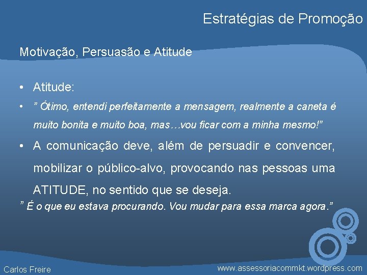 Estratégias de Promoção Motivação, Persuasão e Atitude • Atitude: • ” Ótimo, entendi perfeitamente