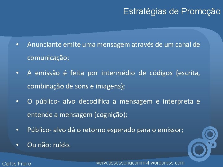 Estratégias de Promoção • Anunciante emite uma mensagem através de um canal de comunicação;