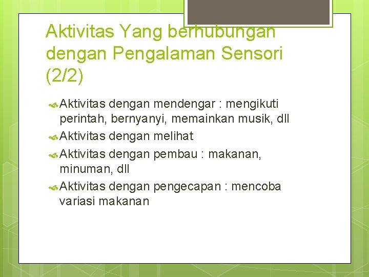 Aktivitas Yang berhubungan dengan Pengalaman Sensori (2/2) Aktivitas dengan mendengar : mengikuti perintah, bernyanyi,