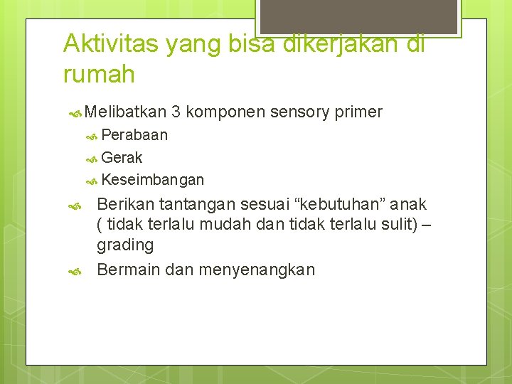 Aktivitas yang bisa dikerjakan di rumah Melibatkan 3 komponen sensory primer Perabaan Gerak Keseimbangan