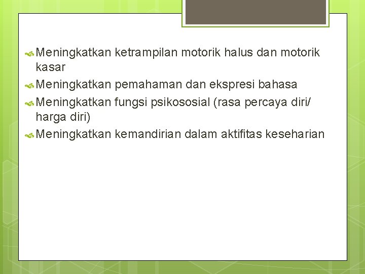  Meningkatkan ketrampilan motorik halus dan motorik kasar Meningkatkan pemahaman dan ekspresi bahasa Meningkatkan