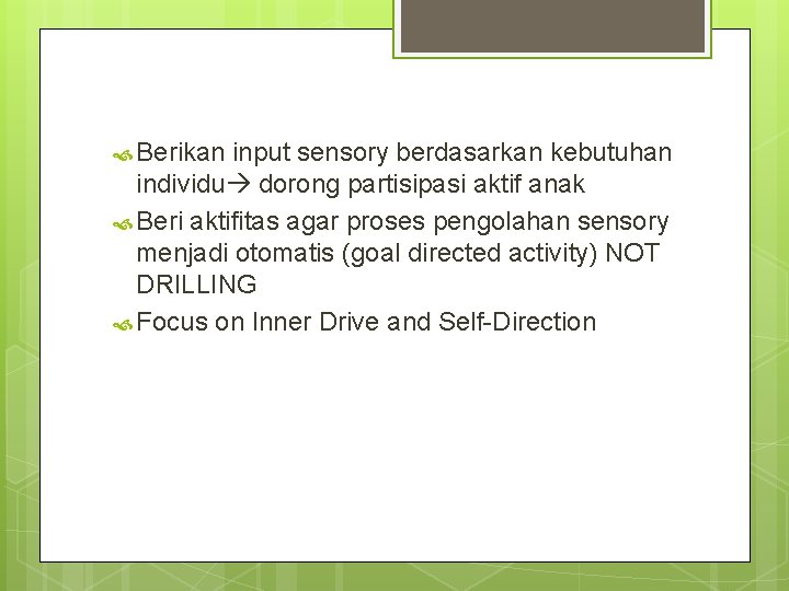  Berikan input sensory berdasarkan kebutuhan individu dorong partisipasi aktif anak Beri aktifitas agar