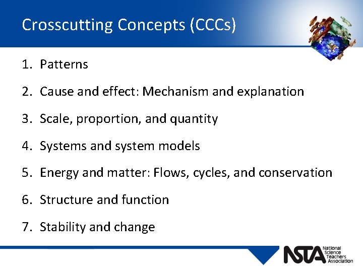 Crosscutting Concepts (CCCs) 1. Patterns 2. Cause and effect: Mechanism and explanation 3. Scale,