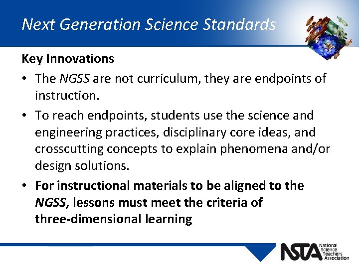 Next Generation Science Standards Key Innovations • The NGSS are not curriculum, they are