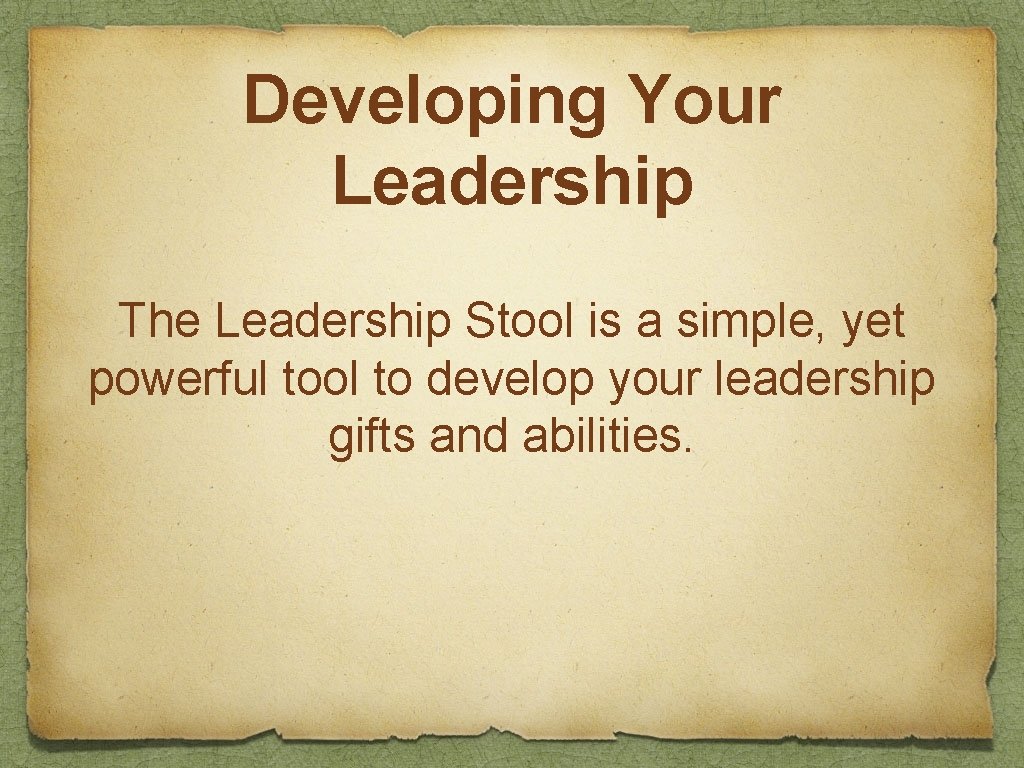 Developing Your Leadership The Leadership Stool is a simple, yet powerful tool to develop