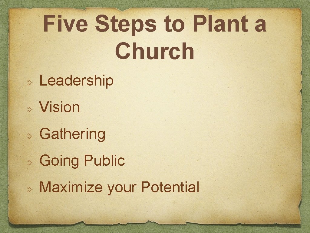 Five Steps to Plant a Church Leadership Vision Gathering Going Public Maximize your Potential