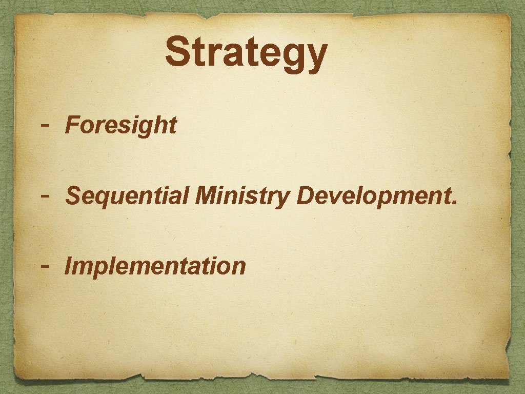 Strategy - Foresight - Sequential Ministry Development. - Implementation 