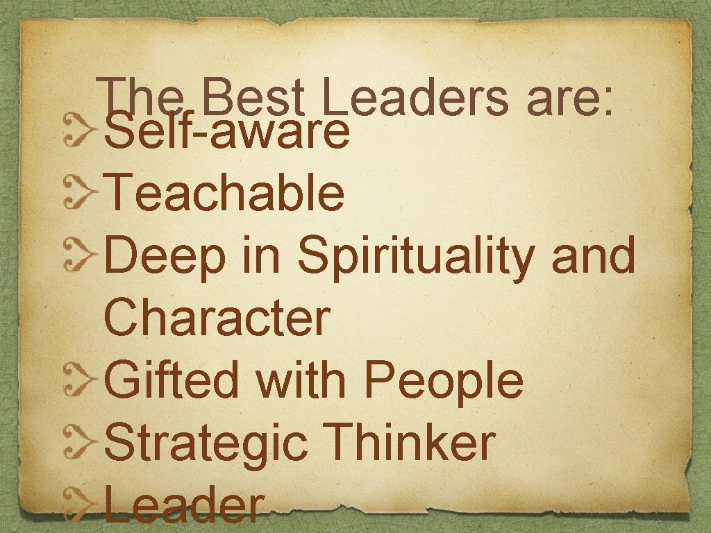 The Best Leaders are: Self-aware Teachable Deep in Spirituality and Character Gifted with People