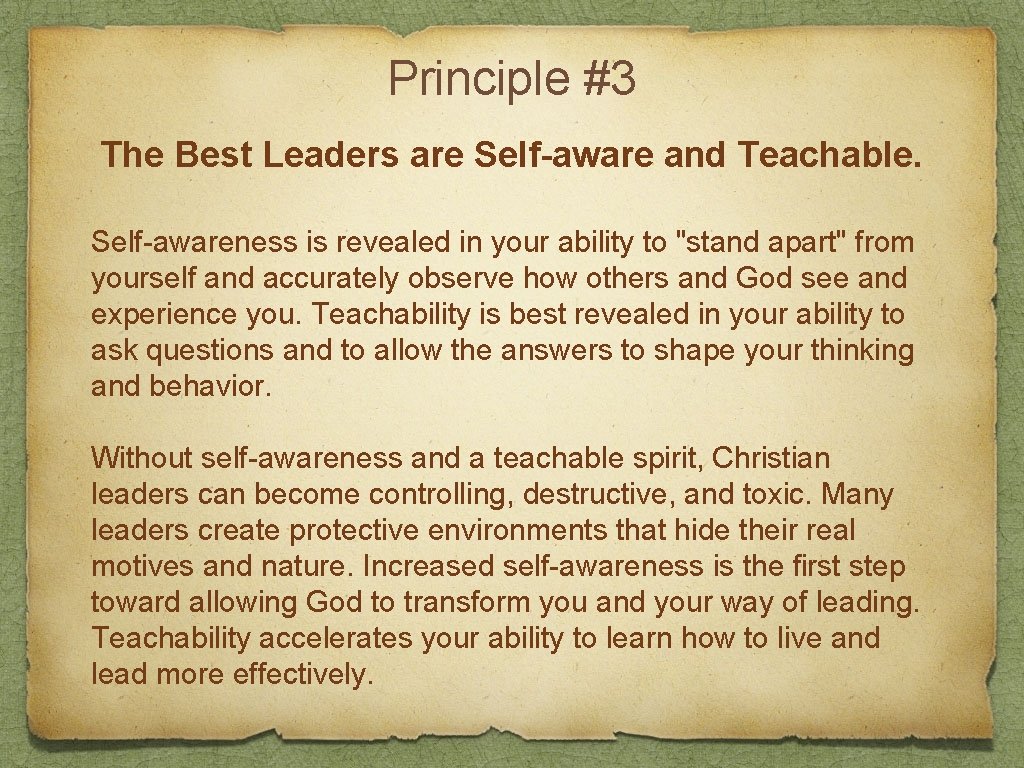 Principle #3 The Best Leaders are Self-aware and Teachable. Self-awareness is revealed in your