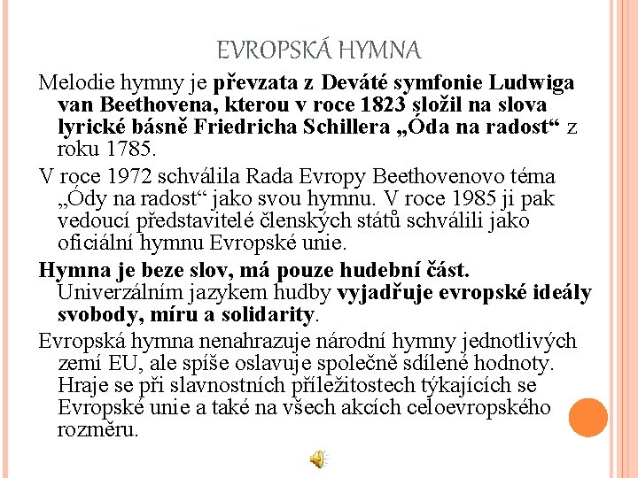 EVROPSKÁ HYMNA Melodie hymny je převzata z Deváté symfonie Ludwiga van Beethovena, kterou v