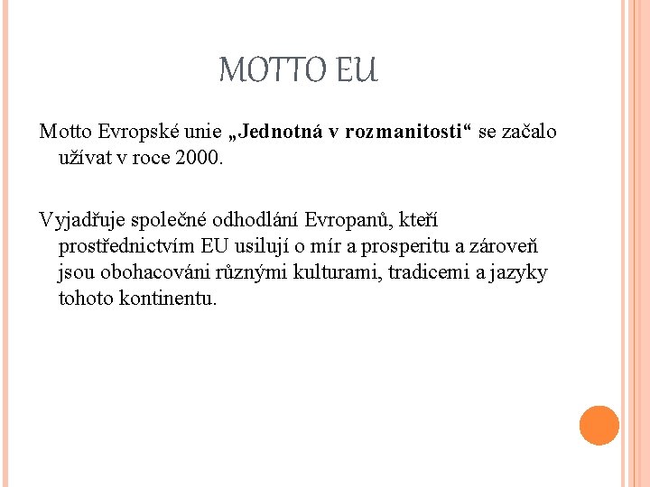 MOTTO EU Motto Evropské unie „Jednotná v rozmanitosti“ se začalo užívat v roce 2000.