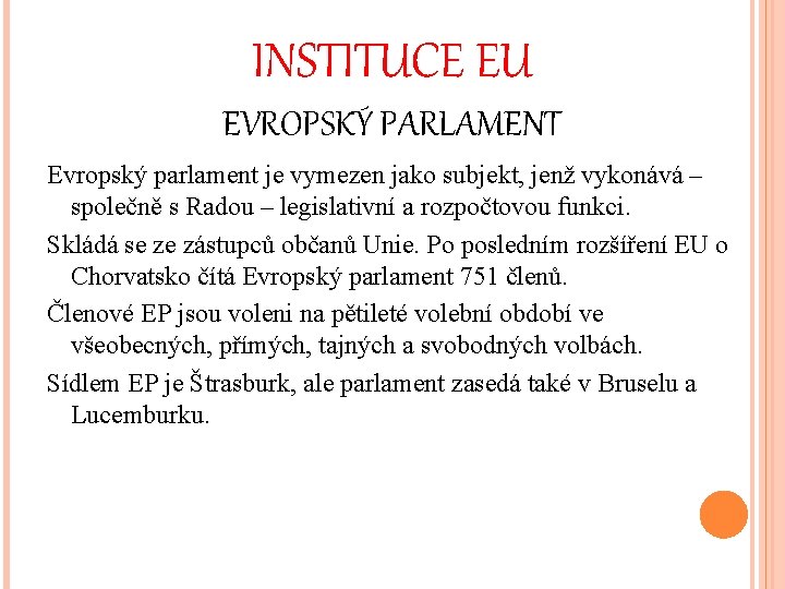 INSTITUCE EU EVROPSKÝ PARLAMENT Evropský parlament je vymezen jako subjekt, jenž vykonává – společně
