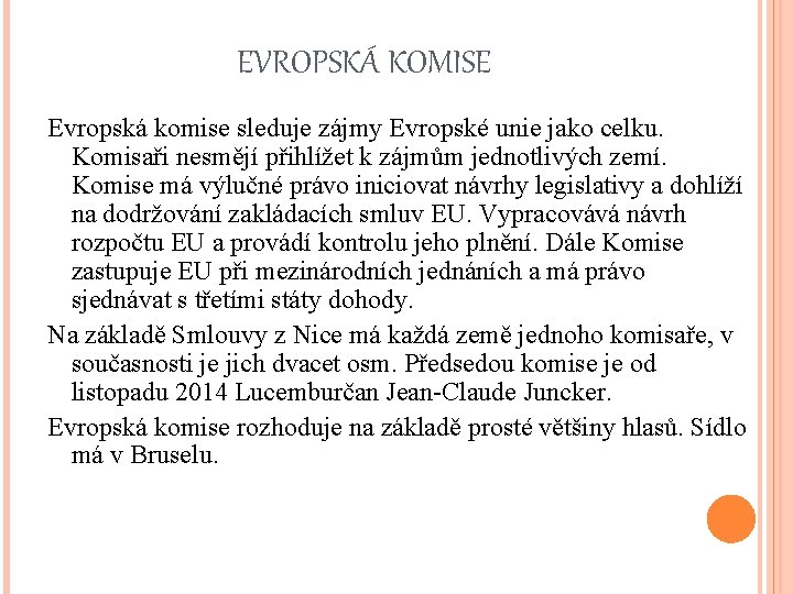 EVROPSKÁ KOMISE Evropská komise sleduje zájmy Evropské unie jako celku. Komisaři nesmějí přihlížet k