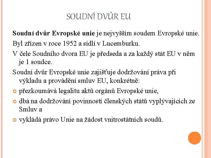 SOUDNÍ DVŮR EU Soudní dvůr Evropské unie je nejvyšším soudem Evropské unie. Byl zřízen