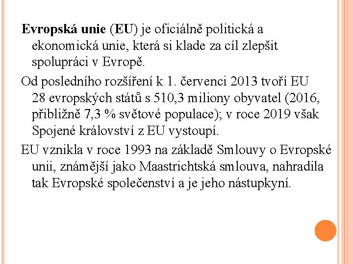 Evropská unie (EU) je oficiálně politická a ekonomická unie, která si klade za cíl