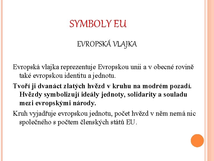 SYMBOLY EU EVROPSKÁ VLAJKA Evropská vlajka reprezentuje Evropskou unii a v obecné rovině také