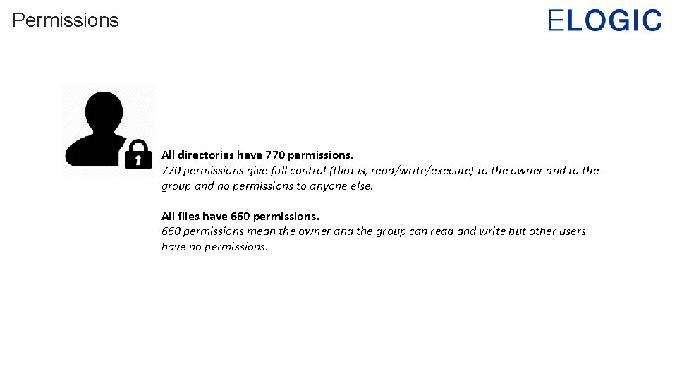 Permissions All directories have 770 permissions give full control (that is, read/write/execute) to the