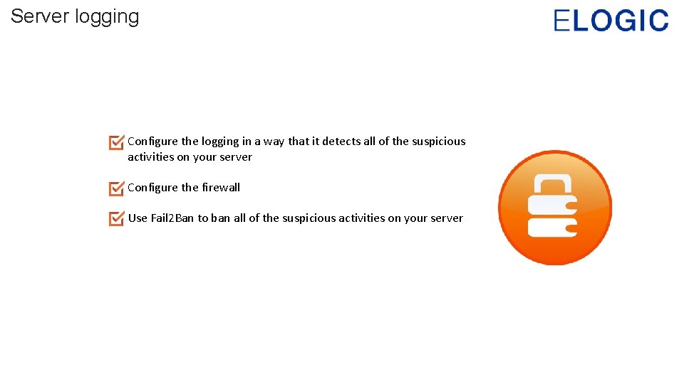 Server logging Configure the logging in a way that it detects all of the