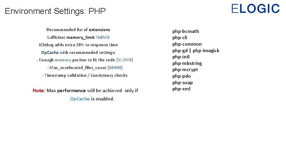 Environment Settings: PHP Recommended list of extensions Sufficient memory_limit 768 MB XDebug adds extra
