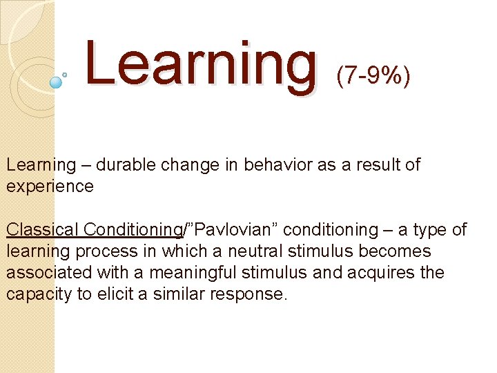 Learning (7 -9%) Learning – durable change in behavior as a result of experience