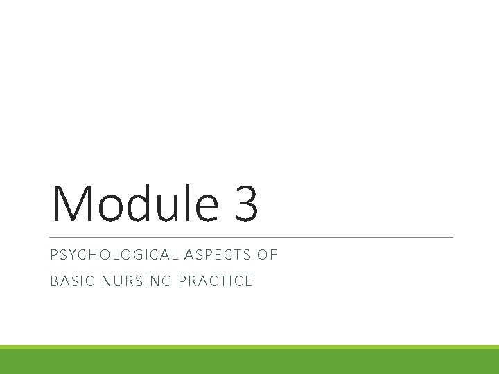 Module 3 PSYCHOLOGICAL ASPECTS OF BASIC NURSING PRACTICE 