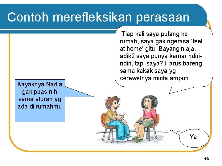 Contoh merefleksikan perasaan Kayaknya Nadia gak puas nih sama aturan yg ada di rumahmu Contoh merefleksikan perasaan Kayaknya Nadia gak puas nih sama aturan yg ada di rumahmu