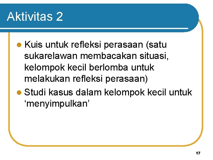 Aktivitas 2 l Kuis untuk refleksi perasaan (satu sukarelawan membacakan situasi, kelompok kecil berlomba