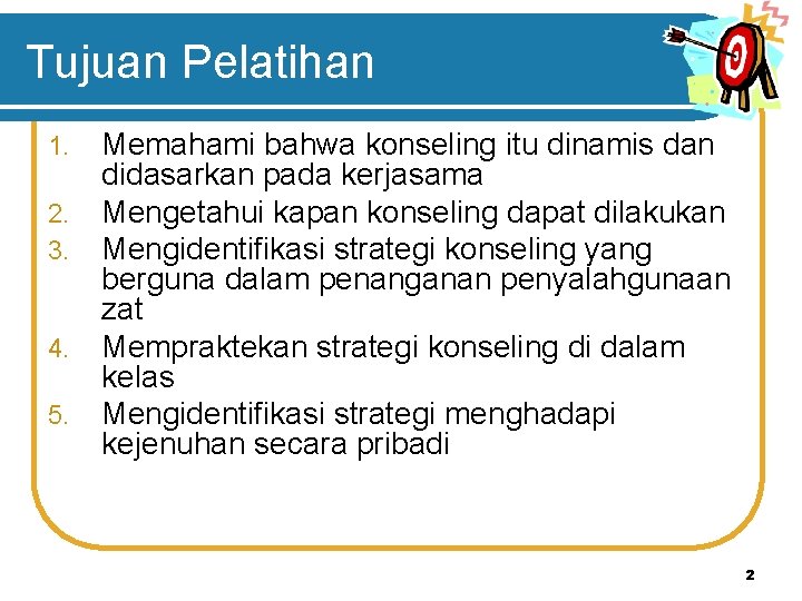 Tujuan Pelatihan 1. 2. 3. 4. 5. Memahami bahwa konseling itu dinamis dan didasarkan Tujuan Pelatihan 1. 2. 3. 4. 5. Memahami bahwa konseling itu dinamis dan didasarkan