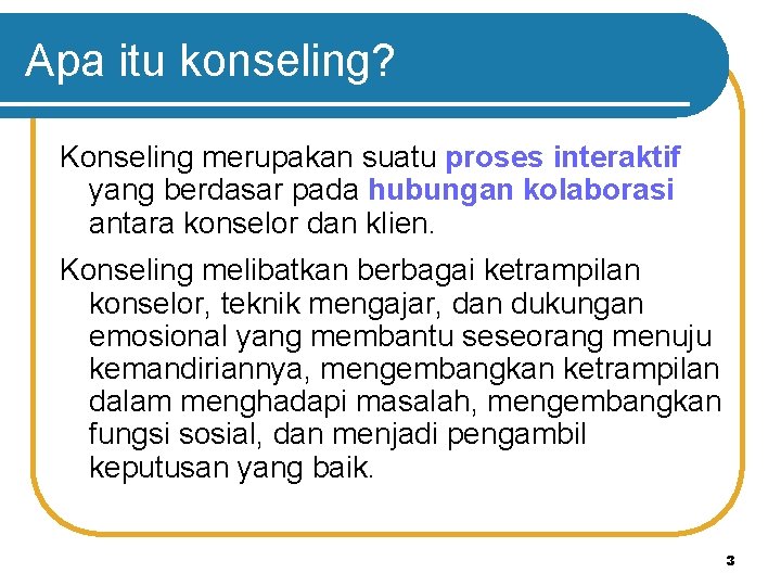 Apa itu konseling? Konseling merupakan suatu proses interaktif yang berdasar pada hubungan kolaborasi antara