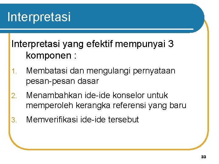 Interpretasi yang efektif mempunyai 3 komponen : 1. Membatasi dan mengulangi pernyataan pesan-pesan dasar