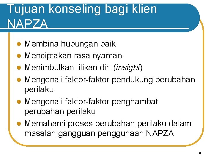 Tujuan konseling bagi klien NAPZA l l l Membina hubungan baik Menciptakan rasa nyaman