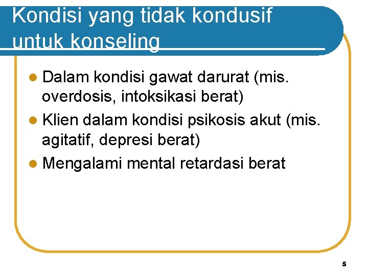 Kondisi yang tidak kondusif untuk konseling l Dalam kondisi gawat darurat (mis. overdosis, intoksikasi