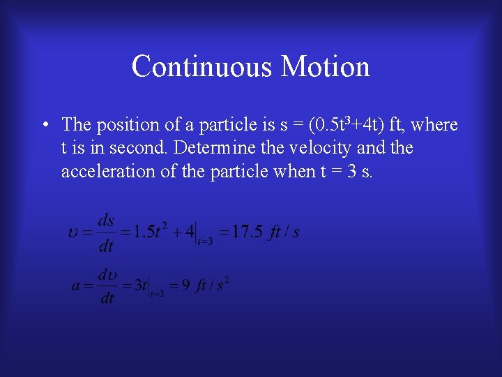 Continuous Motion • The position of a particle is s = (0. 5 t
