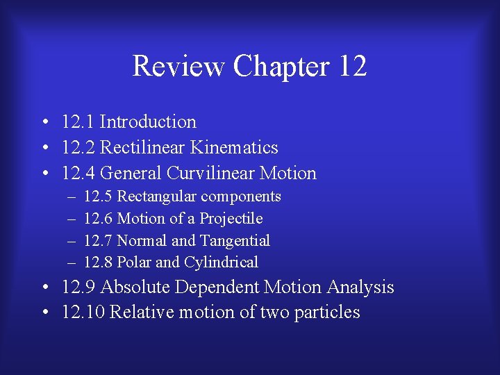 Review Chapter 12 • 12. 1 Introduction • 12. 2 Rectilinear Kinematics • 12.